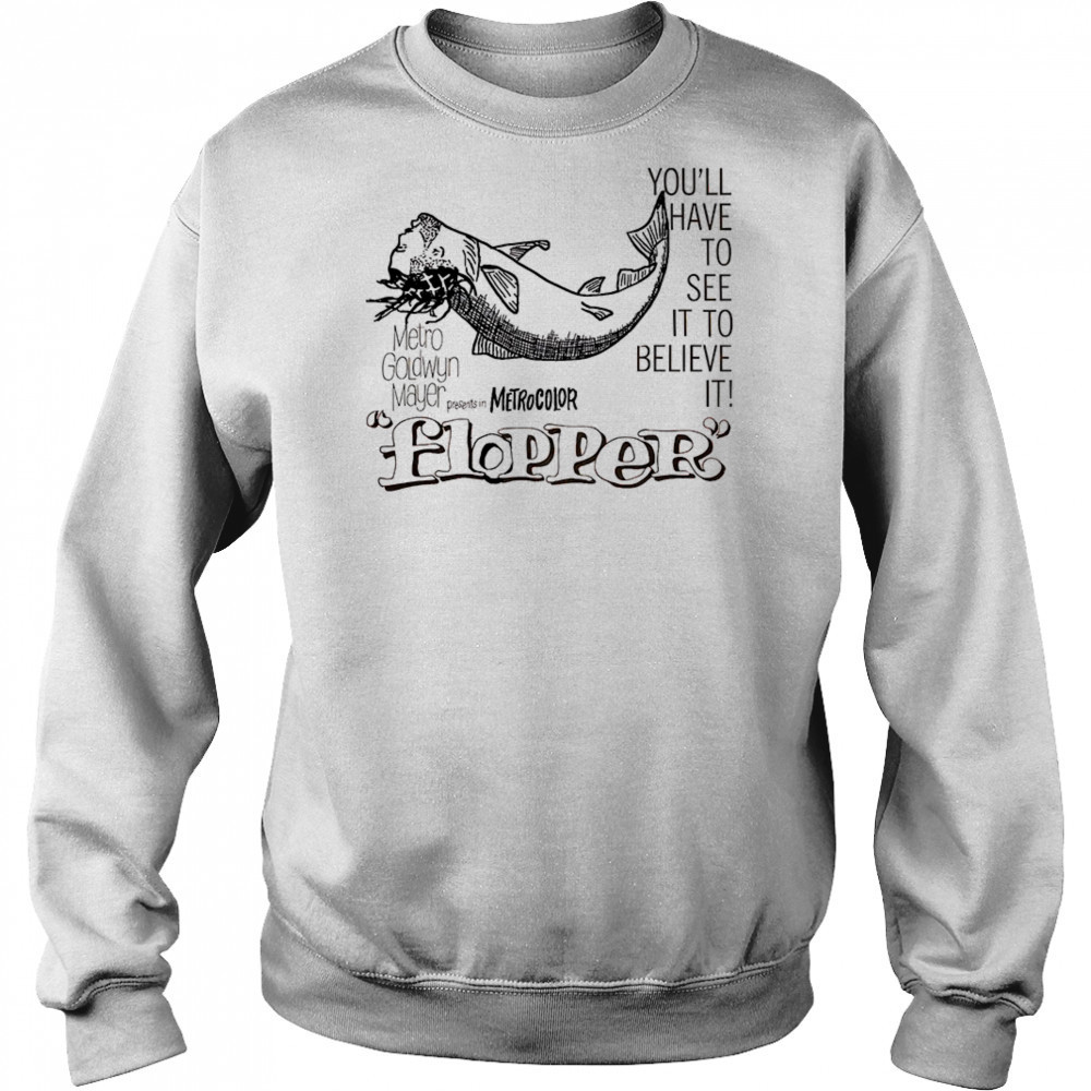 Flopper you’ll have to see it to believe it shirt Hoodie