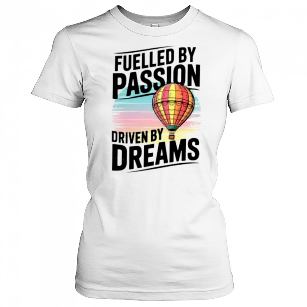 Fuelled by passion driven by dreams shirt Women's T-shirt