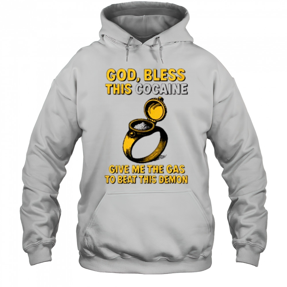 God Bless This Cocaine Give Me The Gas To Beat This Demon t-shirt Hoodie