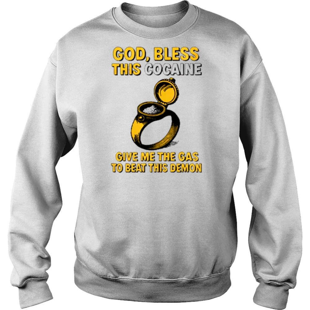 God Bless This Cocaine Give Me The Gas To Beat This Demon t-shirt Hoodie