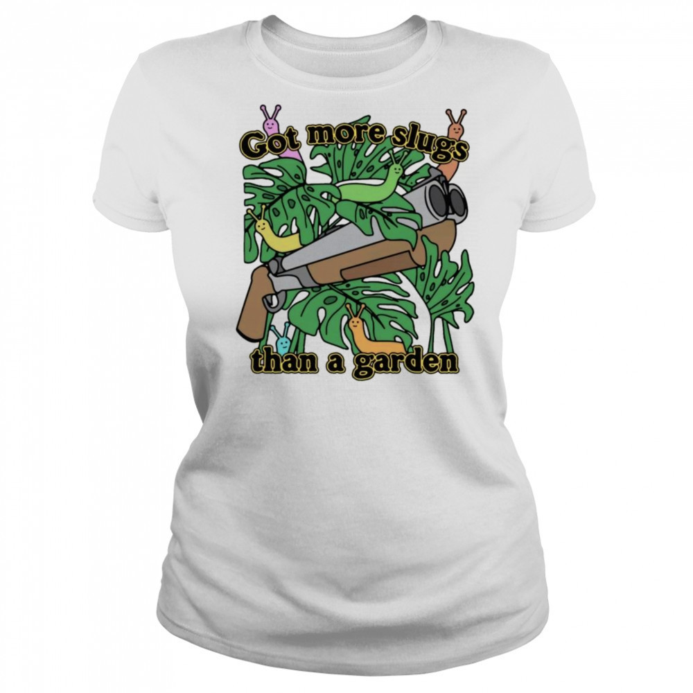 Got More Slugs Than A Garden Shirt Women's T-shirt