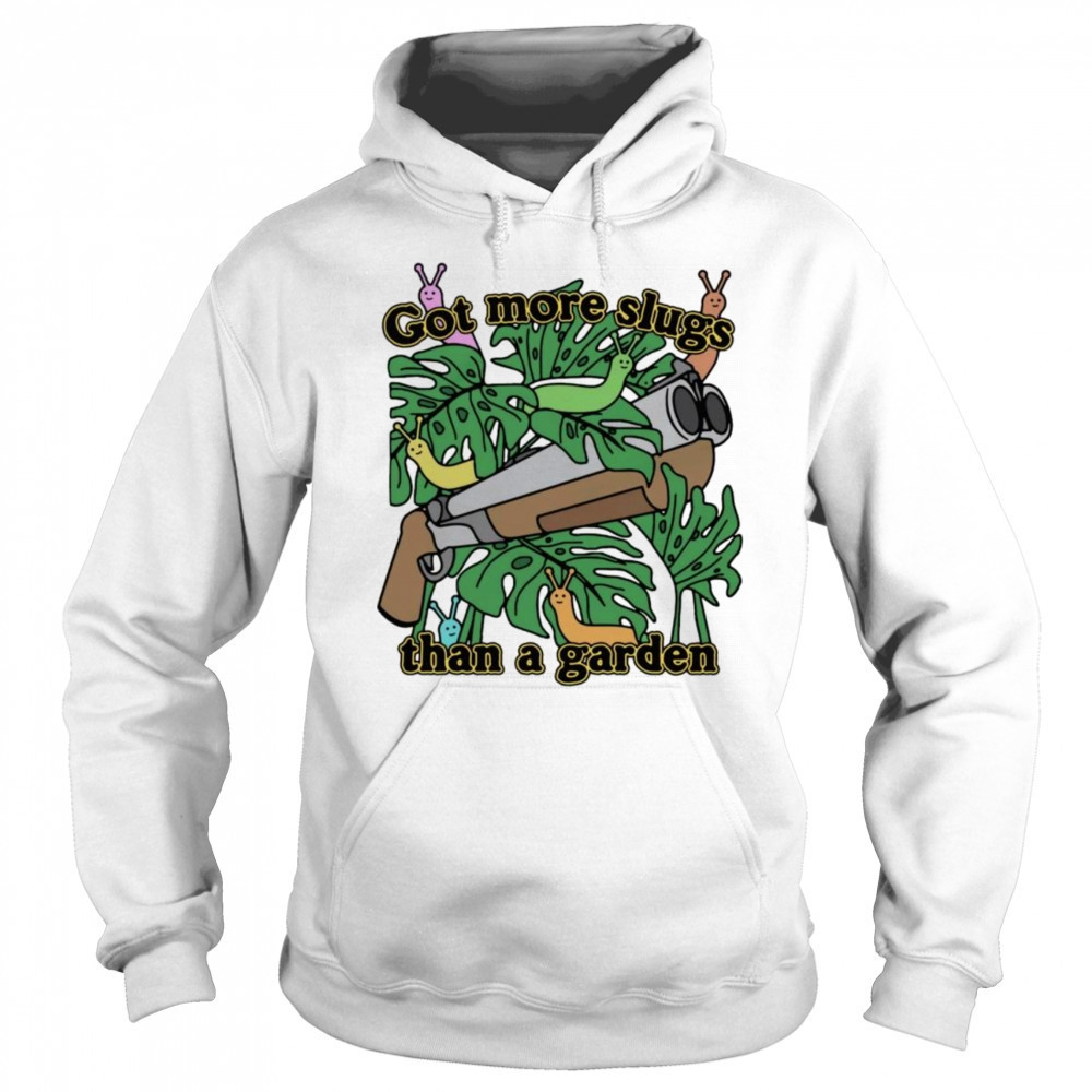 Got More Slugs Than A Garden Shirt Sweatshirt