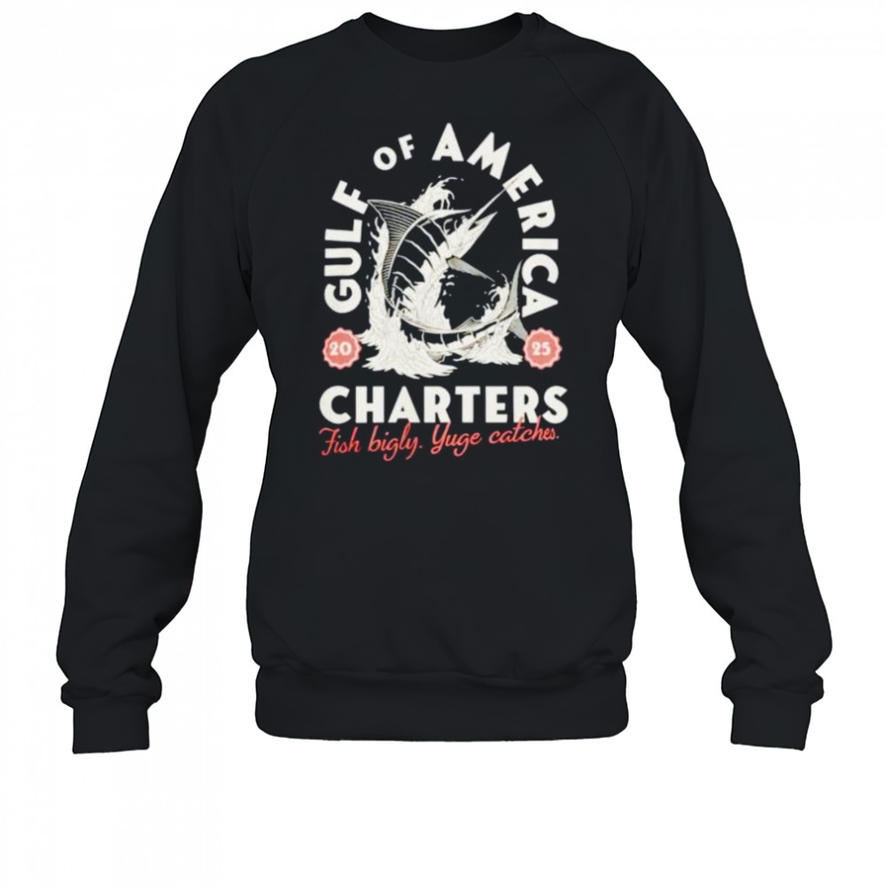 Gulf of America charters fish bigly yuge catches shirt Sweatshirt