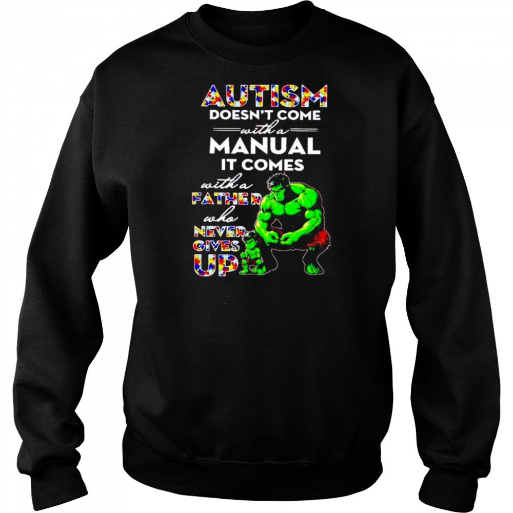 Hulk and son autism doesn’t come with a manual it comes never give up shirt Hoodie