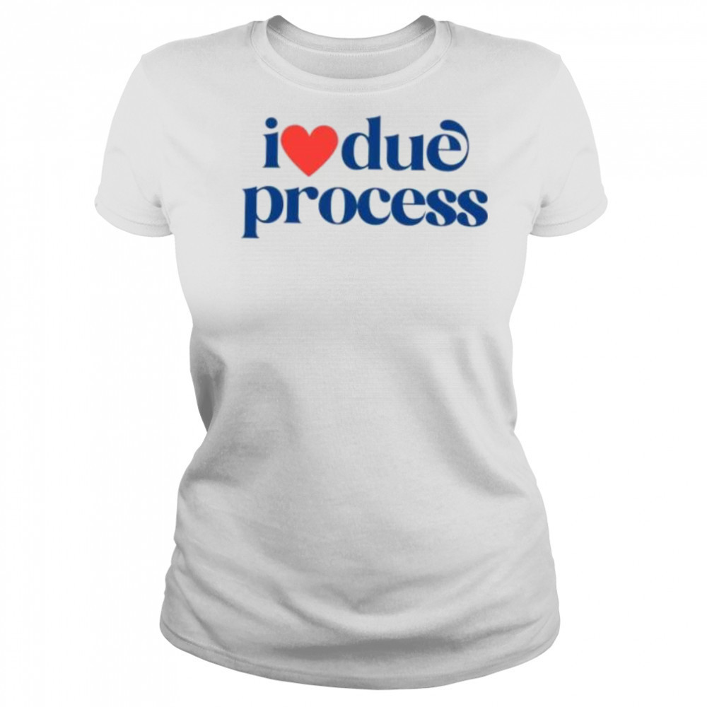 I love due process shirt Women's T-shirt