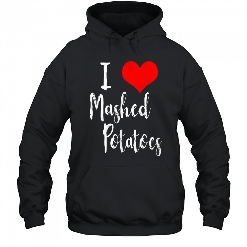 I love mashed potatoes shirt Hoodie