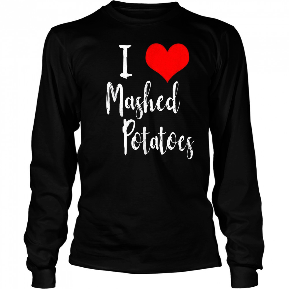 I love mashed potatoes shirt Long Sleeved