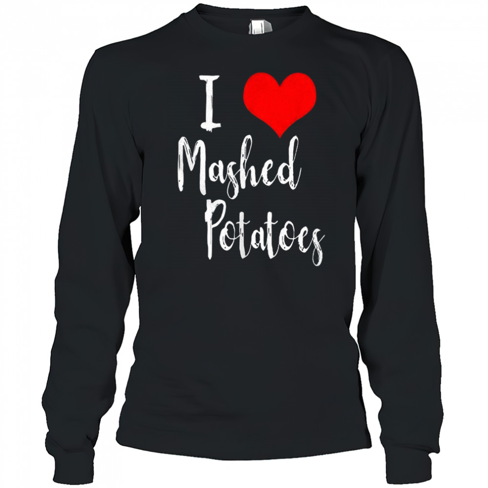 I love mashed potatoes shirt Long Sleeved