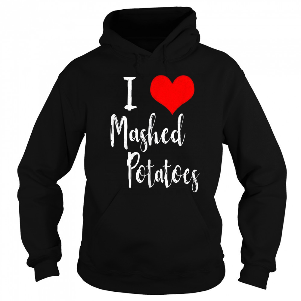 I love mashed potatoes shirt Sweatshirt