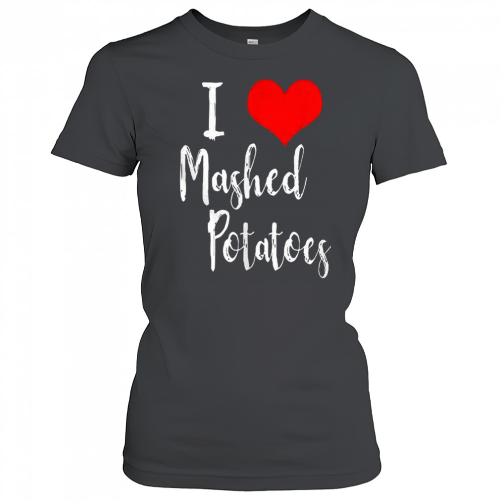 I love mashed potatoes shirt Women's T-shirt