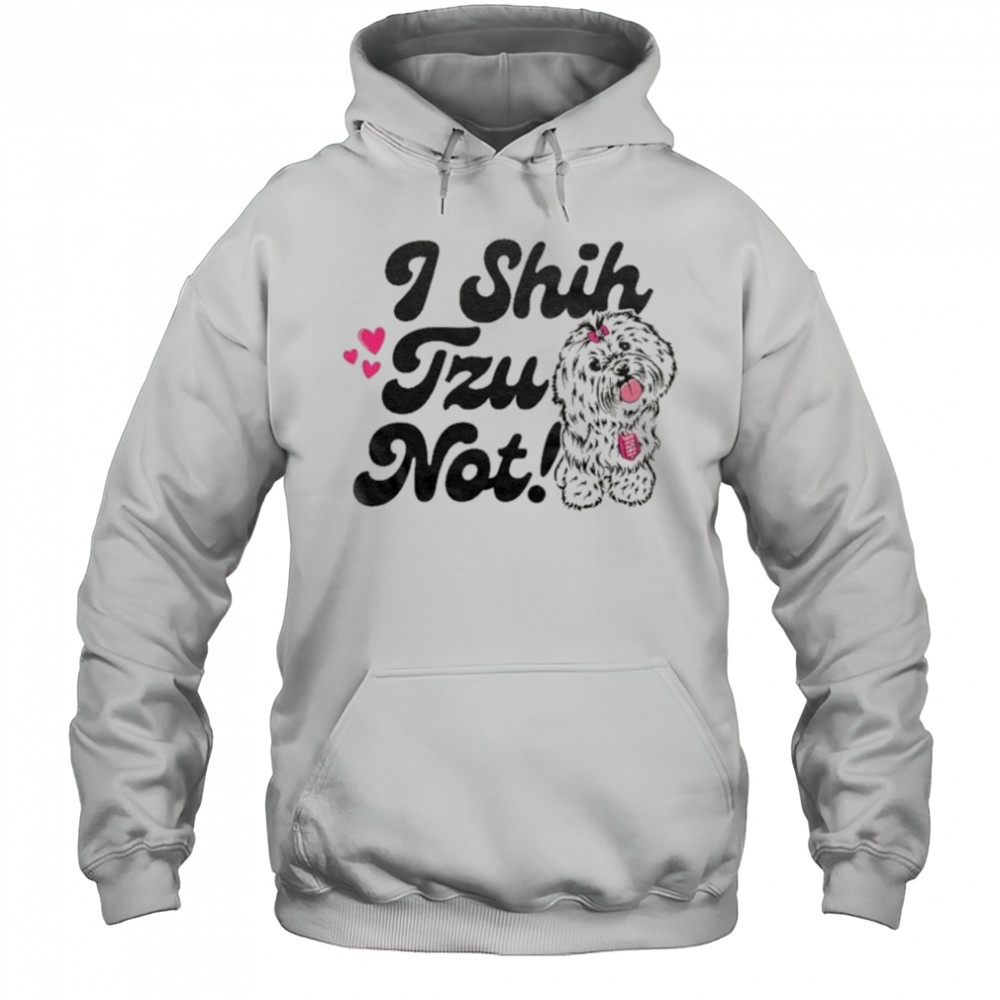 I Shih Tzu Not T-shirt Hoodie