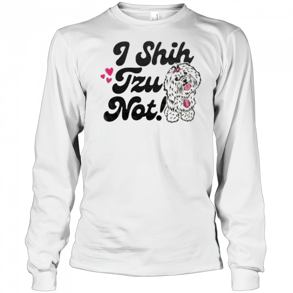 I Shih Tzu Not T-shirt Long Sleeved