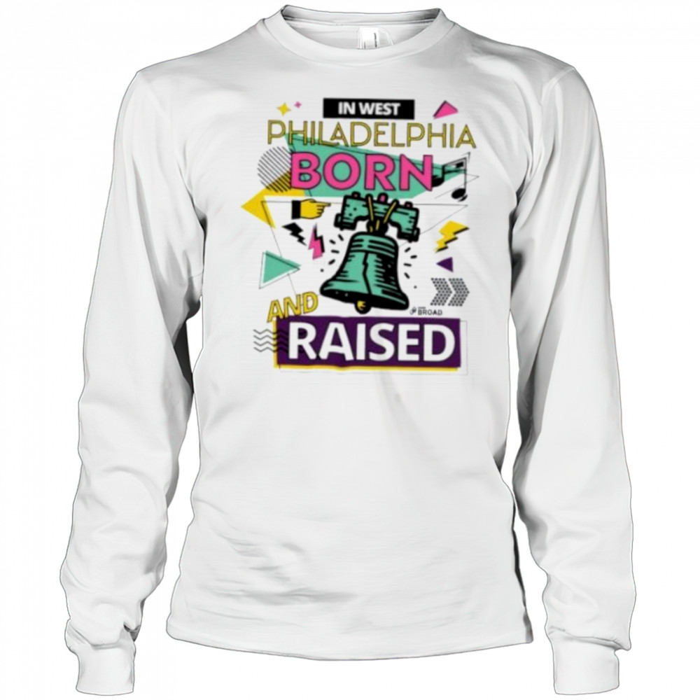 In west Philadelphia Phillies born and raised shirt Long Sleeved