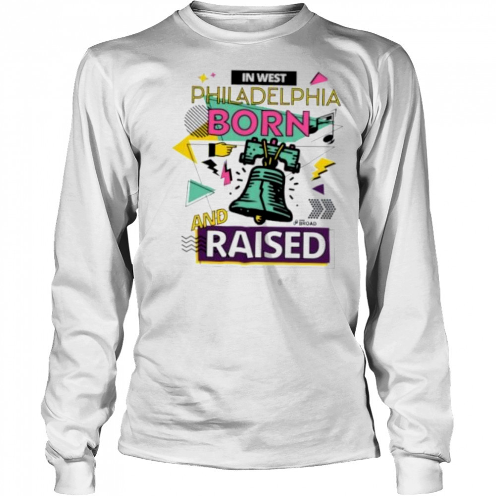 In west Philadelphia Phillies born and raised shirt Long Sleeved