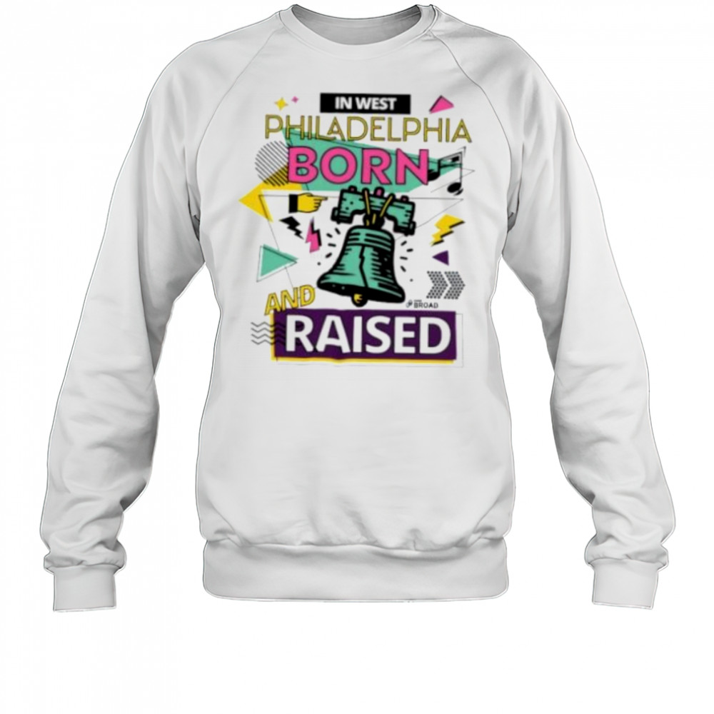 In west Philadelphia Phillies born and raised shirt Sweatshirt