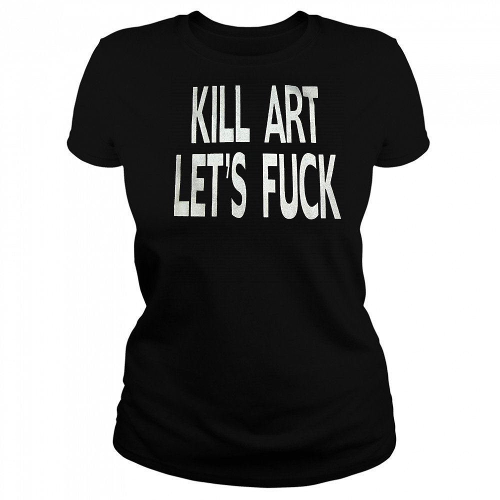 Kill art let’s fuck shirt Women's T-shirt