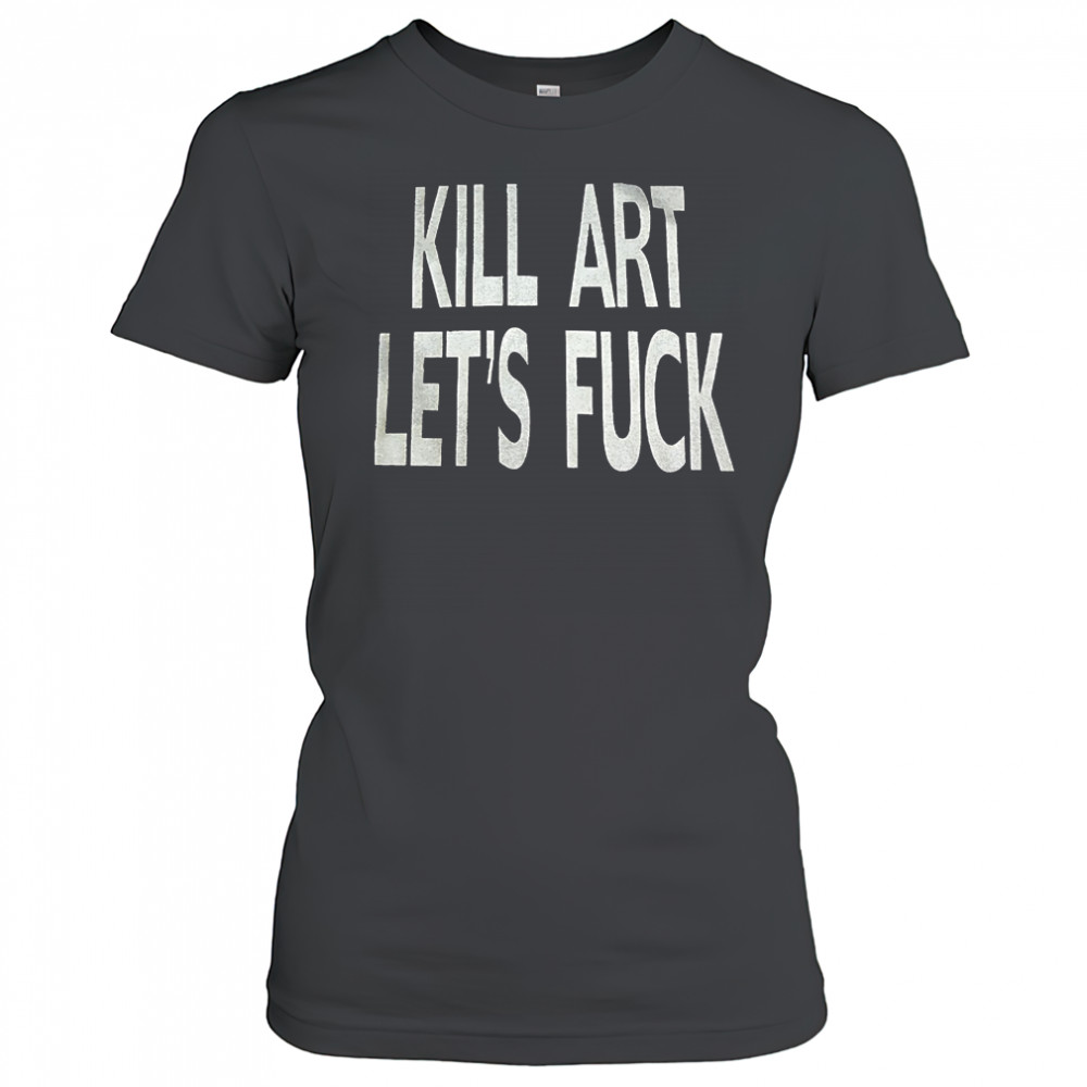 Kill art let’s fuck shirt Women's T-shirt