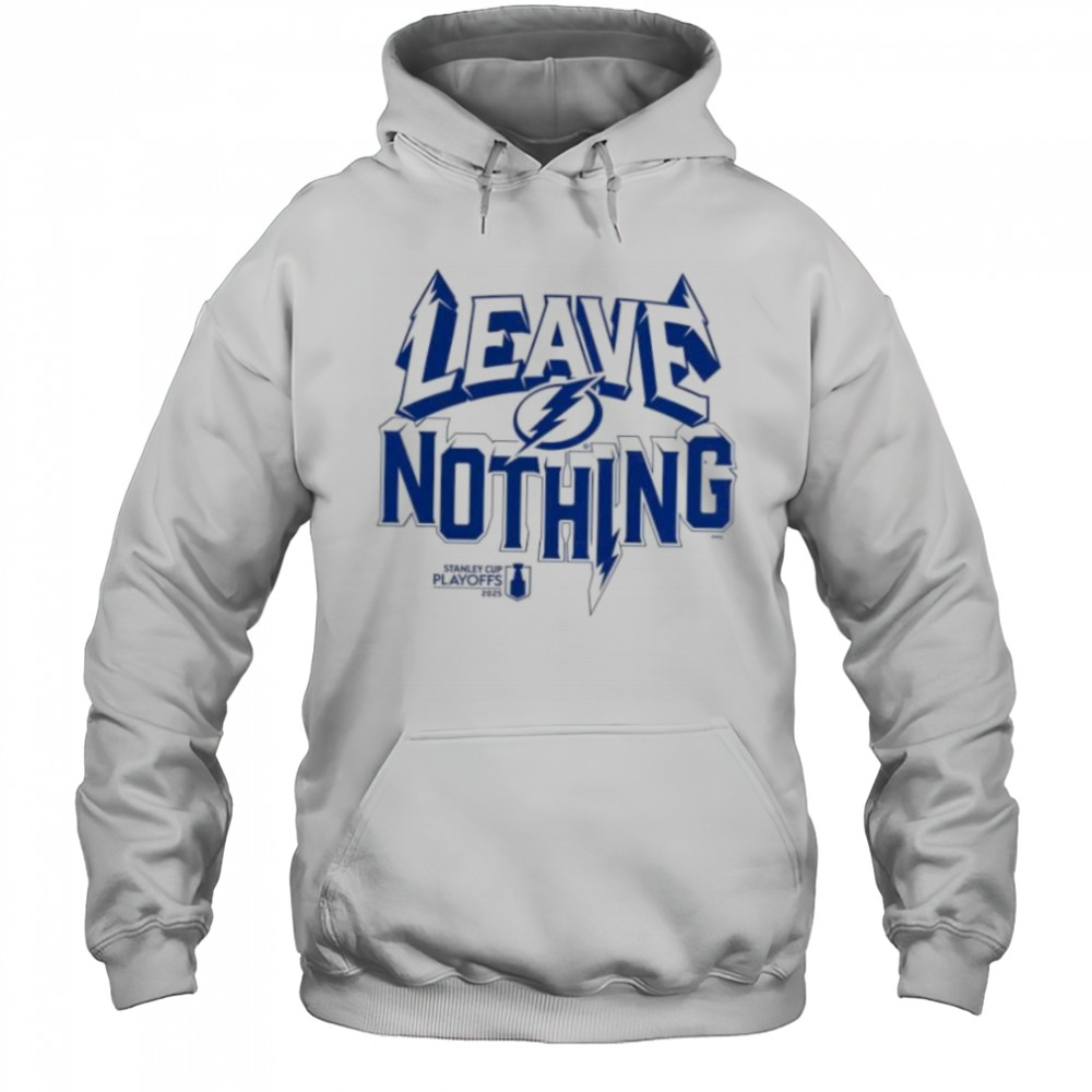 Leave nothing 2025 Stanley Cup playoff Tampa Bay Lightning shirt Hoodie