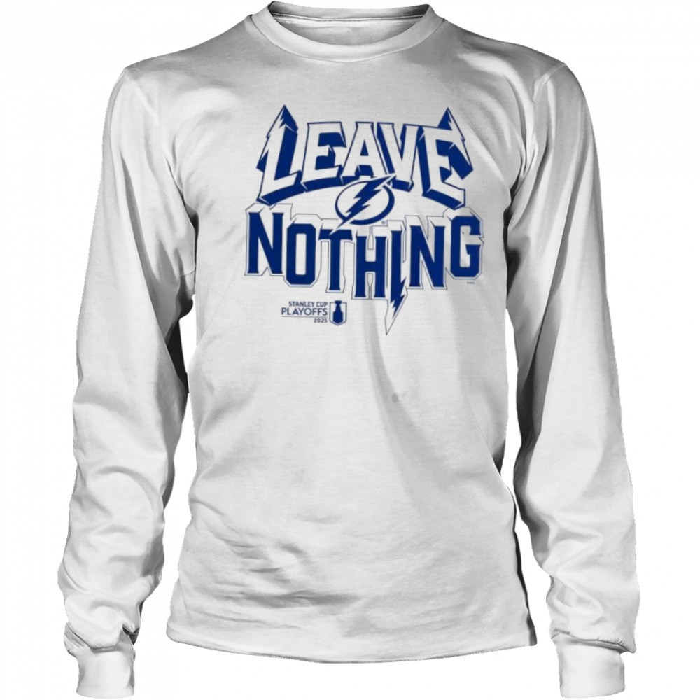 Leave nothing 2025 Stanley Cup playoff Tampa Bay Lightning shirt Long Sleeved