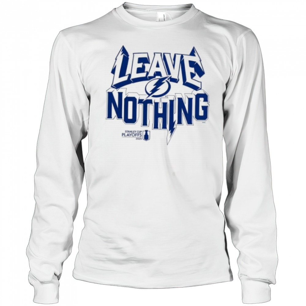 Leave nothing 2025 Stanley Cup playoff Tampa Bay Lightning shirt Long Sleeved