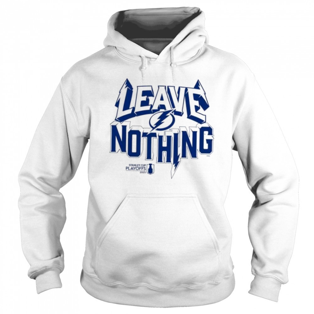 Leave nothing 2025 Stanley Cup playoff Tampa Bay Lightning shirt Sweatshirt
