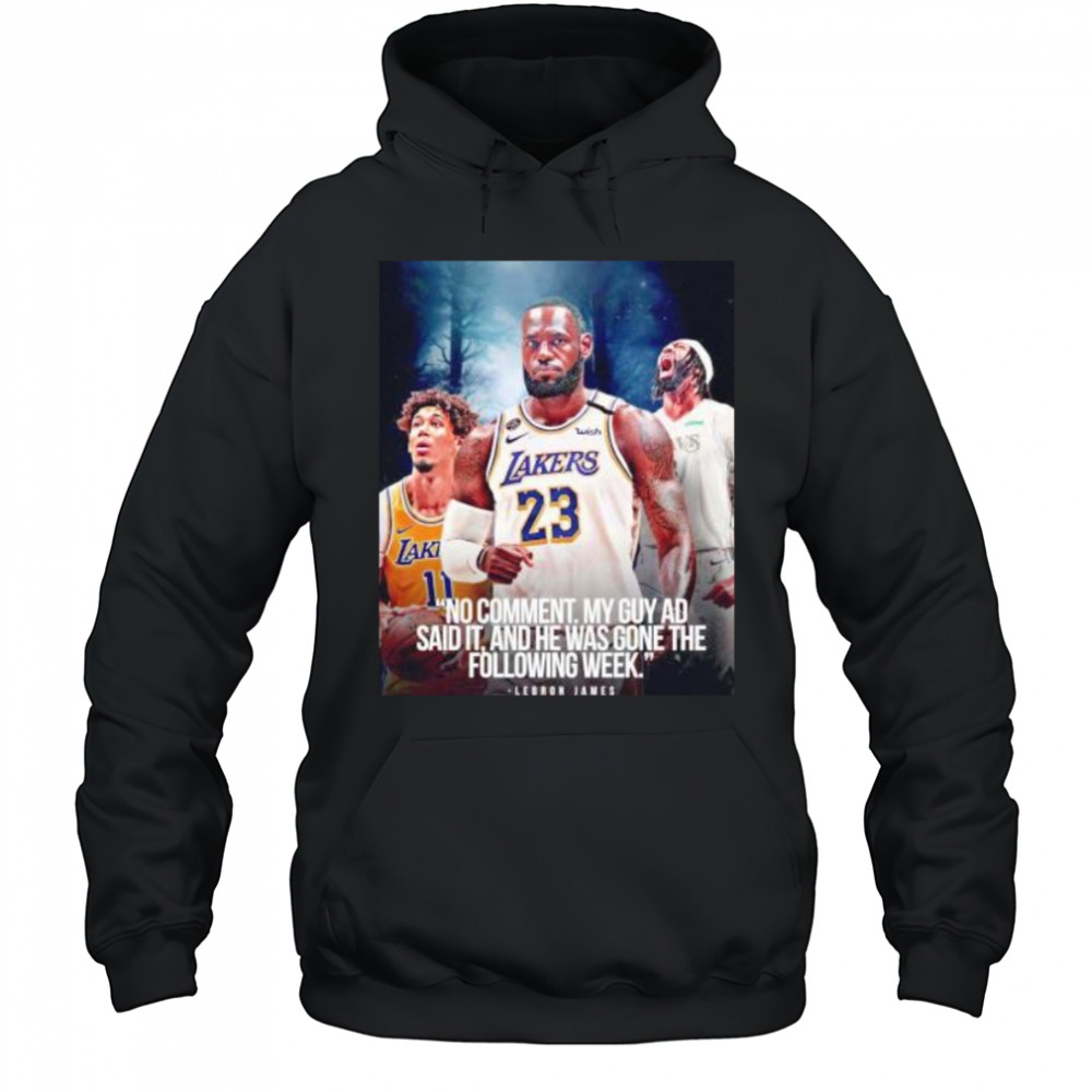LeBron James no comment my guy AD said it and he was gone the following week shirt Hoodie