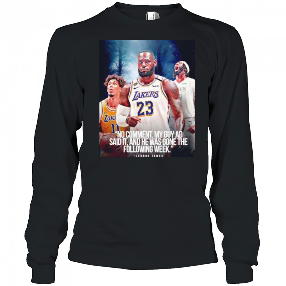 LeBron James no comment my guy AD said it and he was gone the following week shirt Long Sleeved
