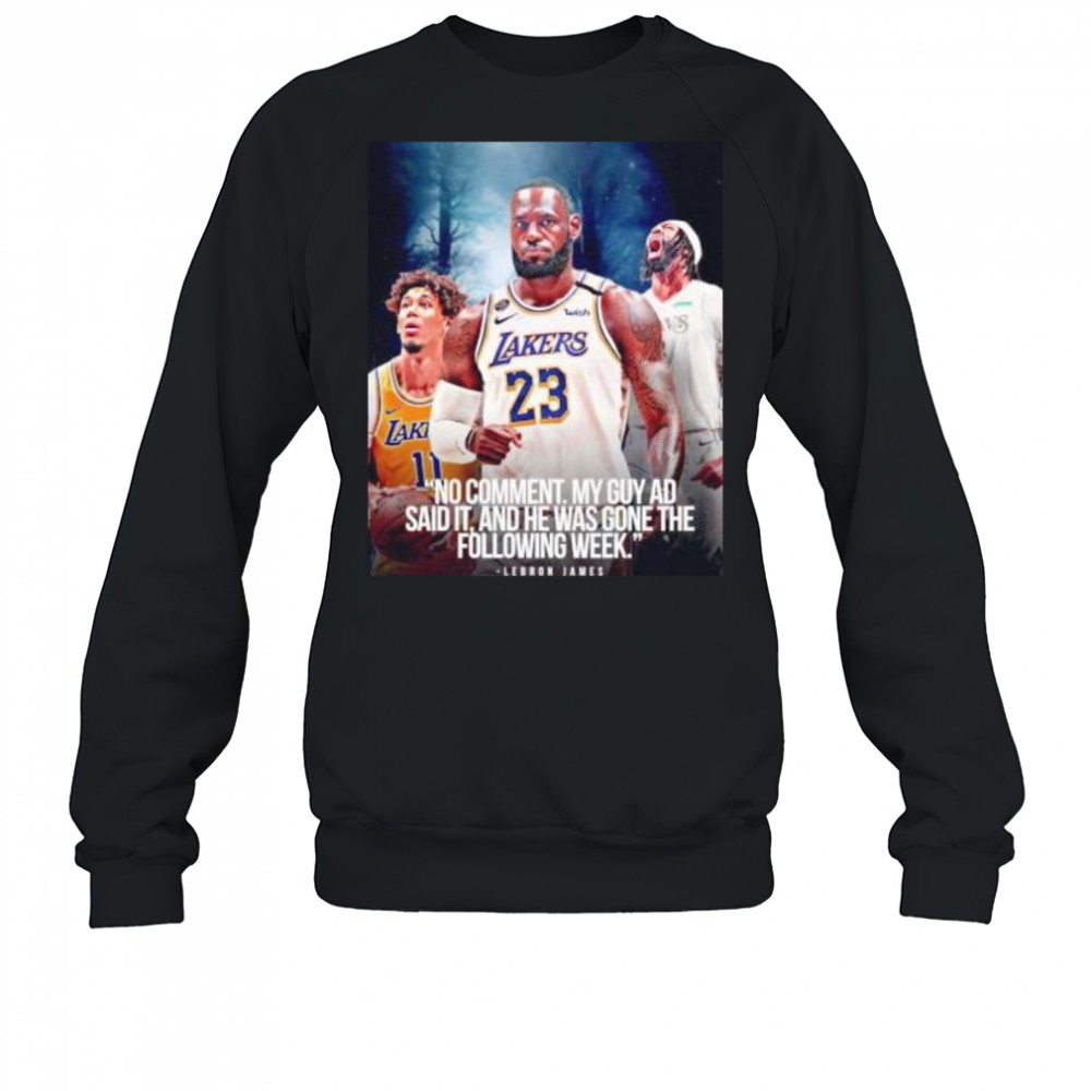 LeBron James no comment my guy AD said it and he was gone the following week shirt Sweatshirt