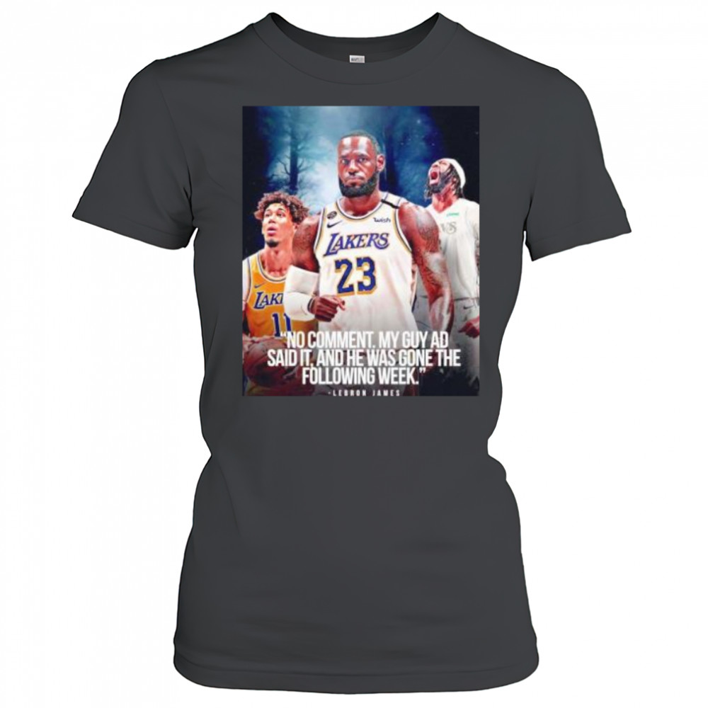 LeBron James no comment my guy AD said it and he was gone the following week shirt Women's T-shirt