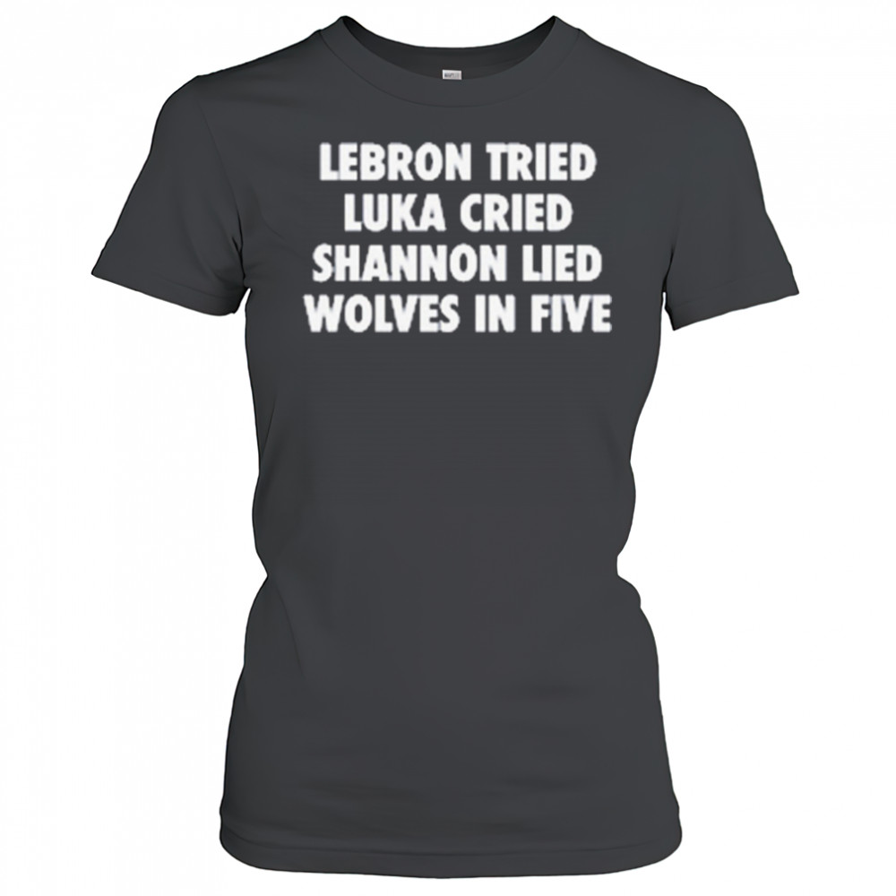 LeBron Tried Luka Cried Shannon Lied Wolves In Five 2025 t-shirt Women's T-shirt