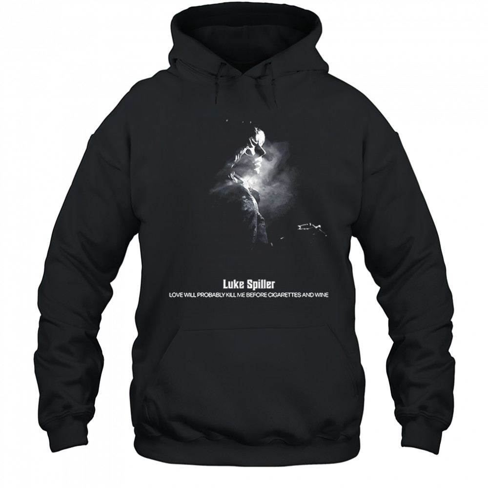 Luke Spiller Love Will Probably Kill Me Before Cigarettes And Wine 2025 t-shirt Hoodie