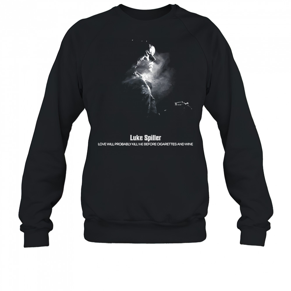 Luke Spiller Love Will Probably Kill Me Before Cigarettes And Wine 2025 t-shirt Sweatshirt