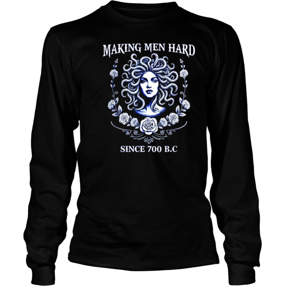 Making men hard since 700 BC medusa shirt Long Sleeved