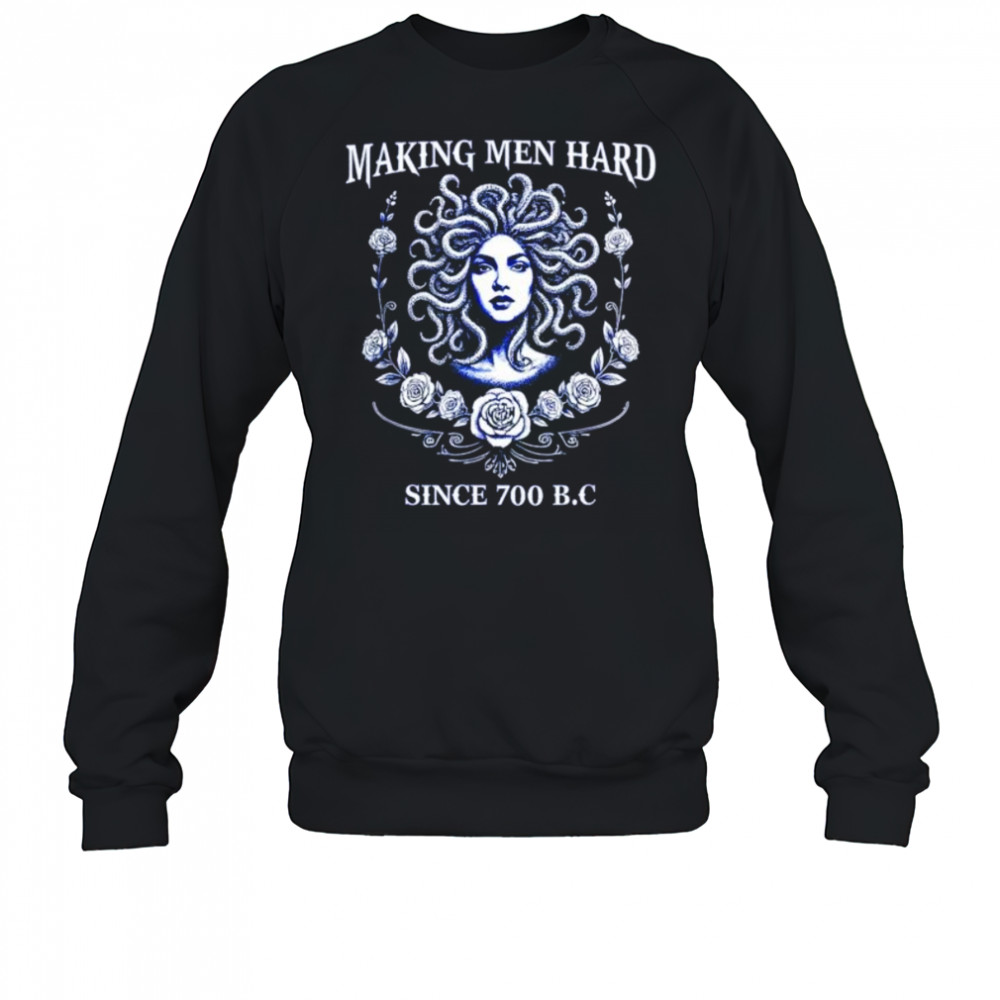 Making men hard since 700 BC medusa shirt Sweatshirt