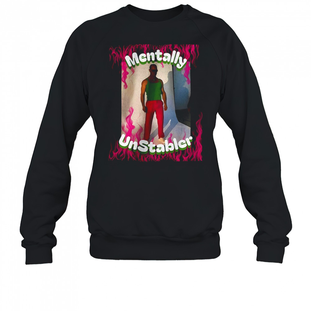Mentally unstabler shirt Sweatshirt