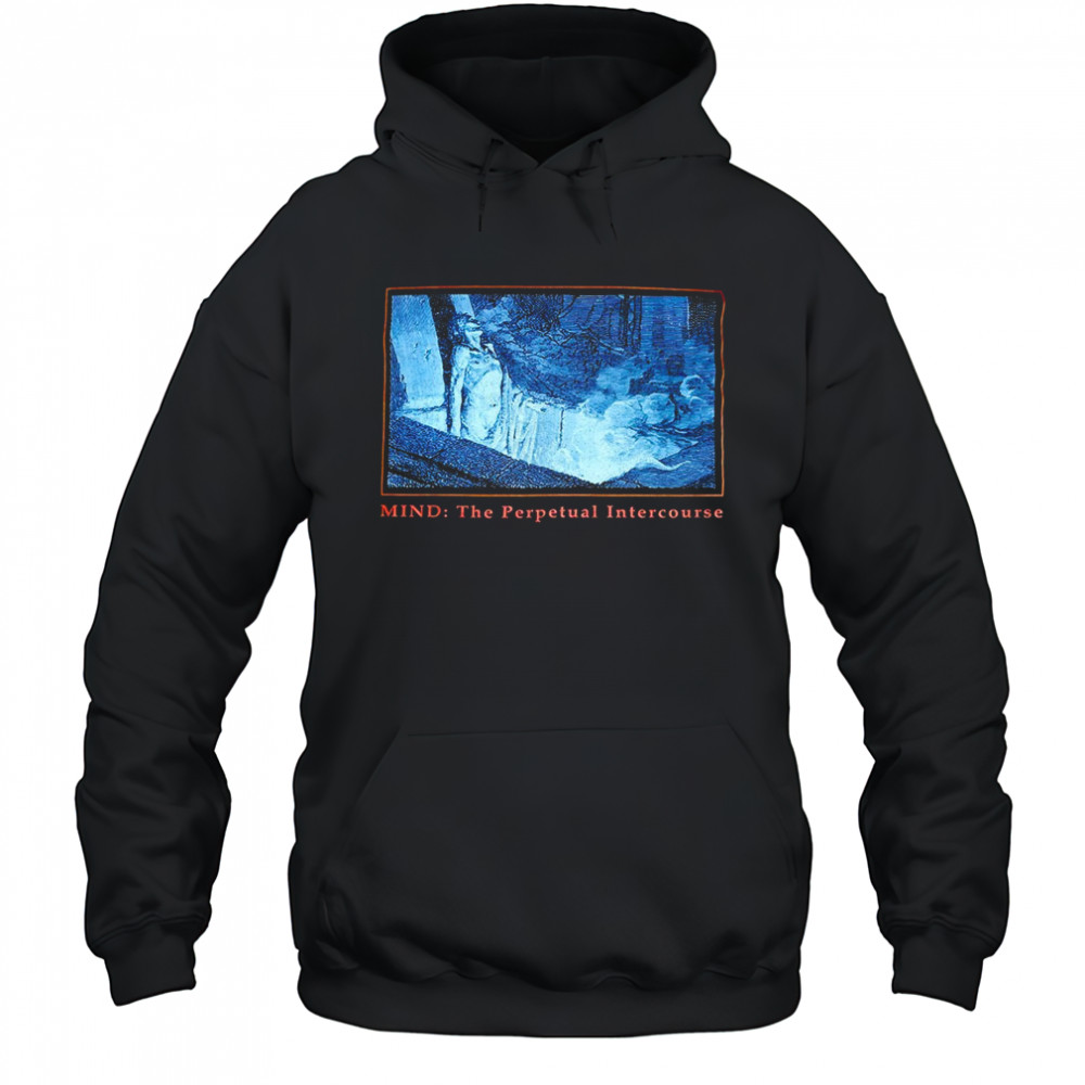 Mind the perpetual intercourse shirt Hoodie