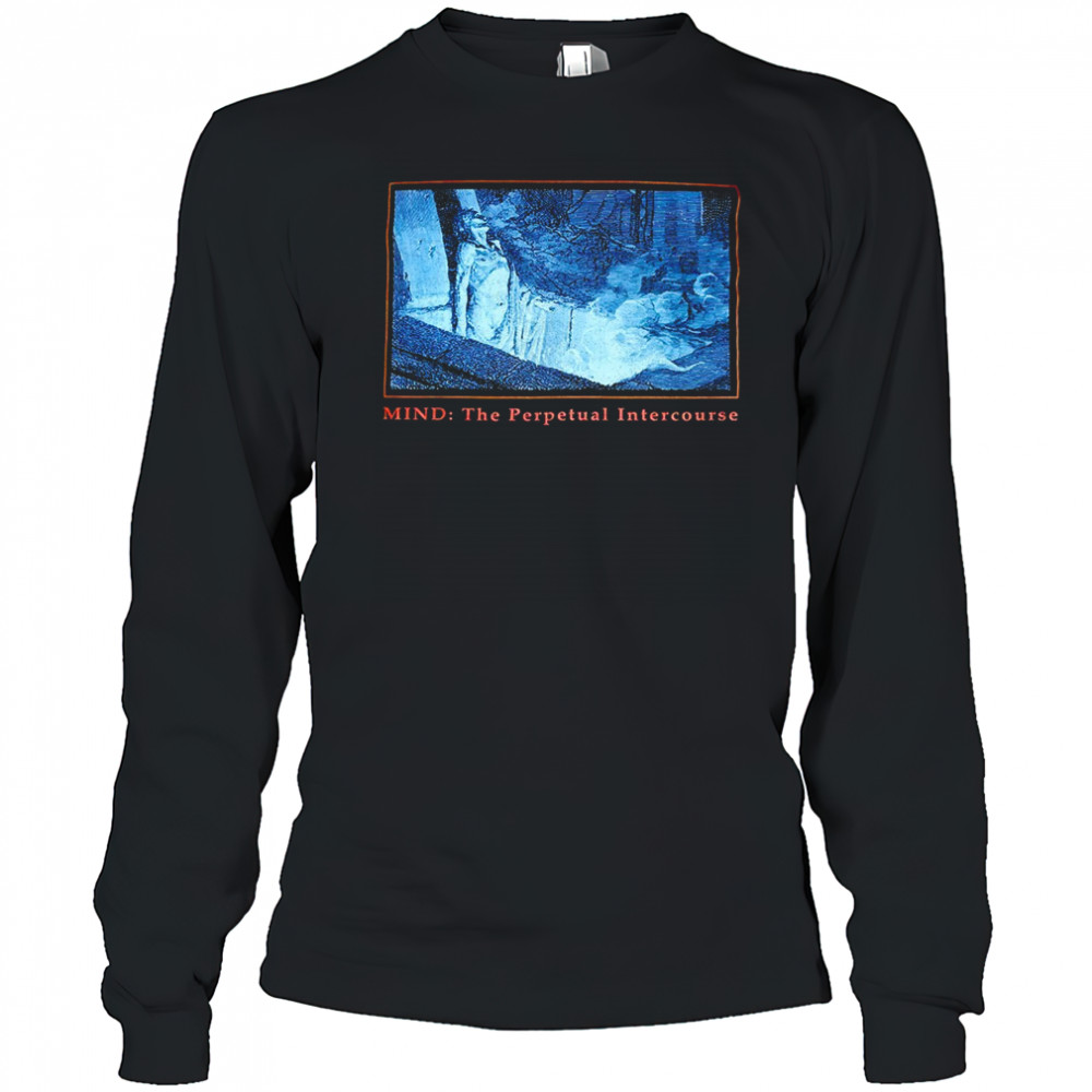 Mind the perpetual intercourse shirt Long Sleeved