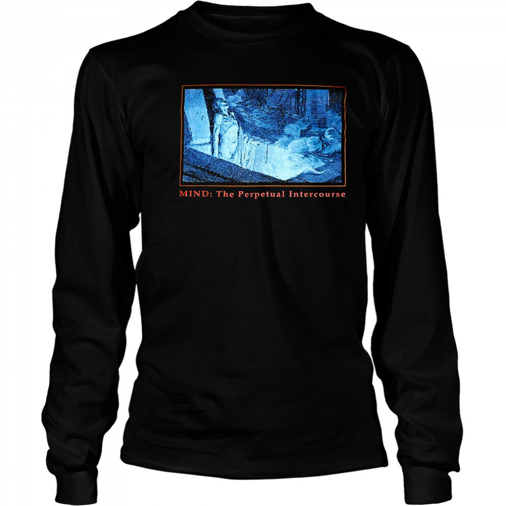 Mind the perpetual intercourse shirt Long Sleeved