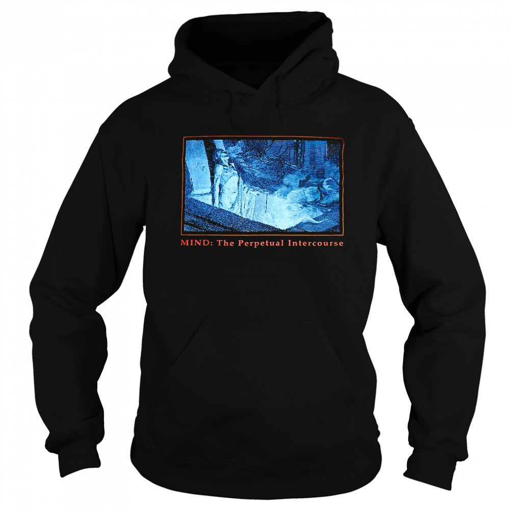 Mind the perpetual intercourse shirt Sweatshirt
