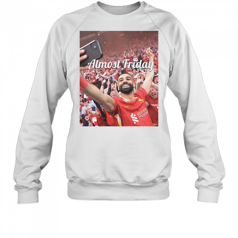 Mohamed Salah Premier League Champs Almost Friday shirt Sweatshirt