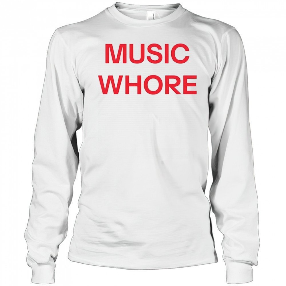 Music whore shirt Long Sleeved