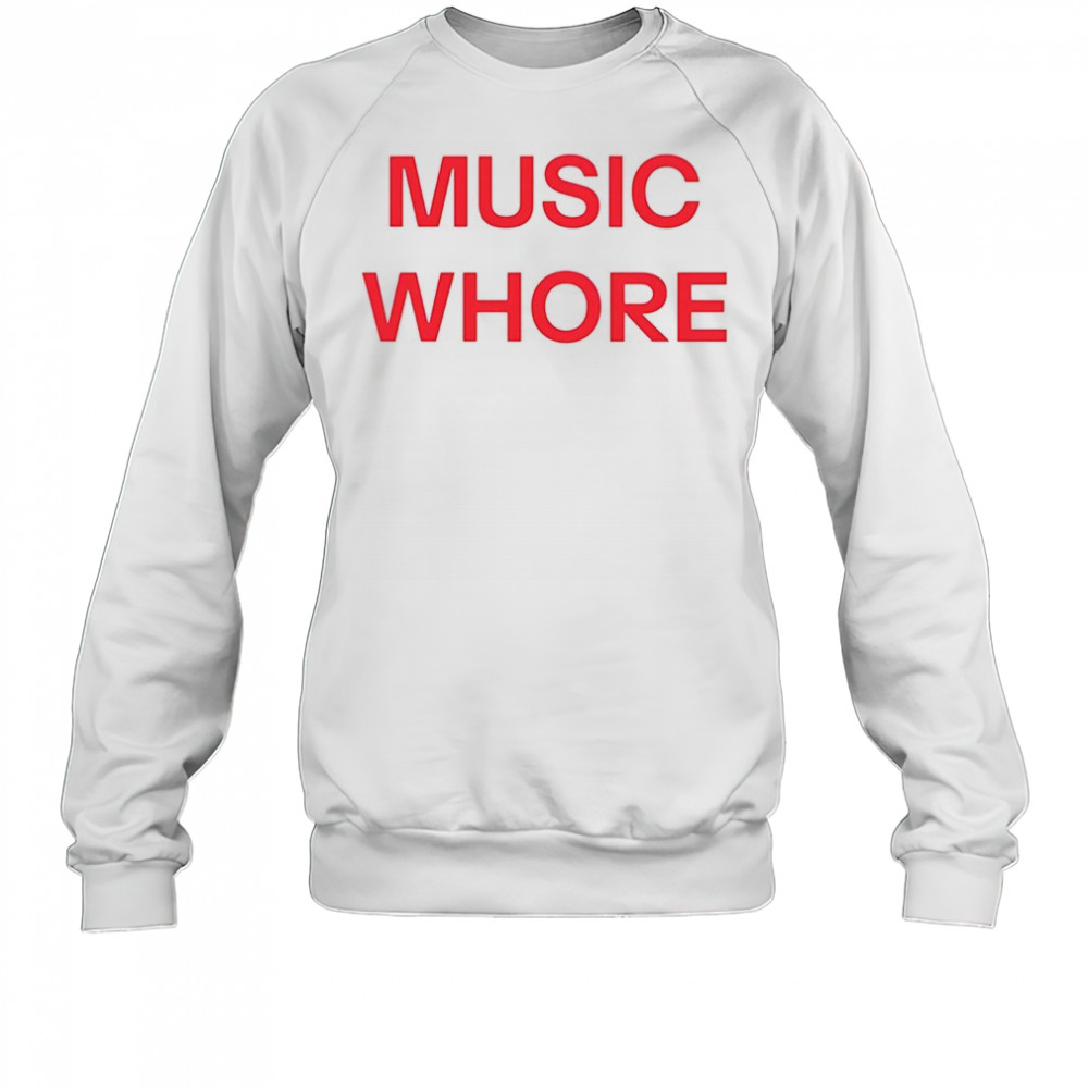 Music whore shirt Sweatshirt