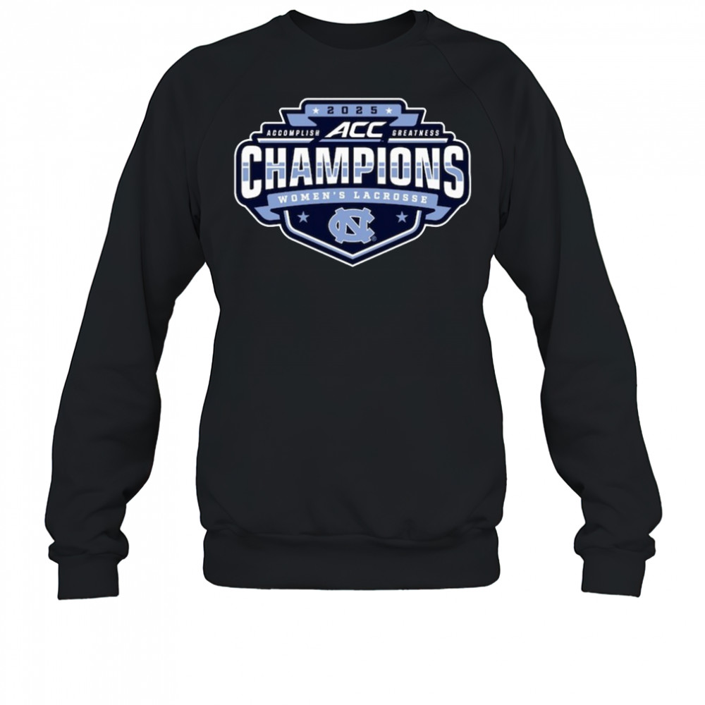 North Carolina Tar Heels 2025 ACC Women’s Lacrosse Tournament Champions Shirt Sweatshirt