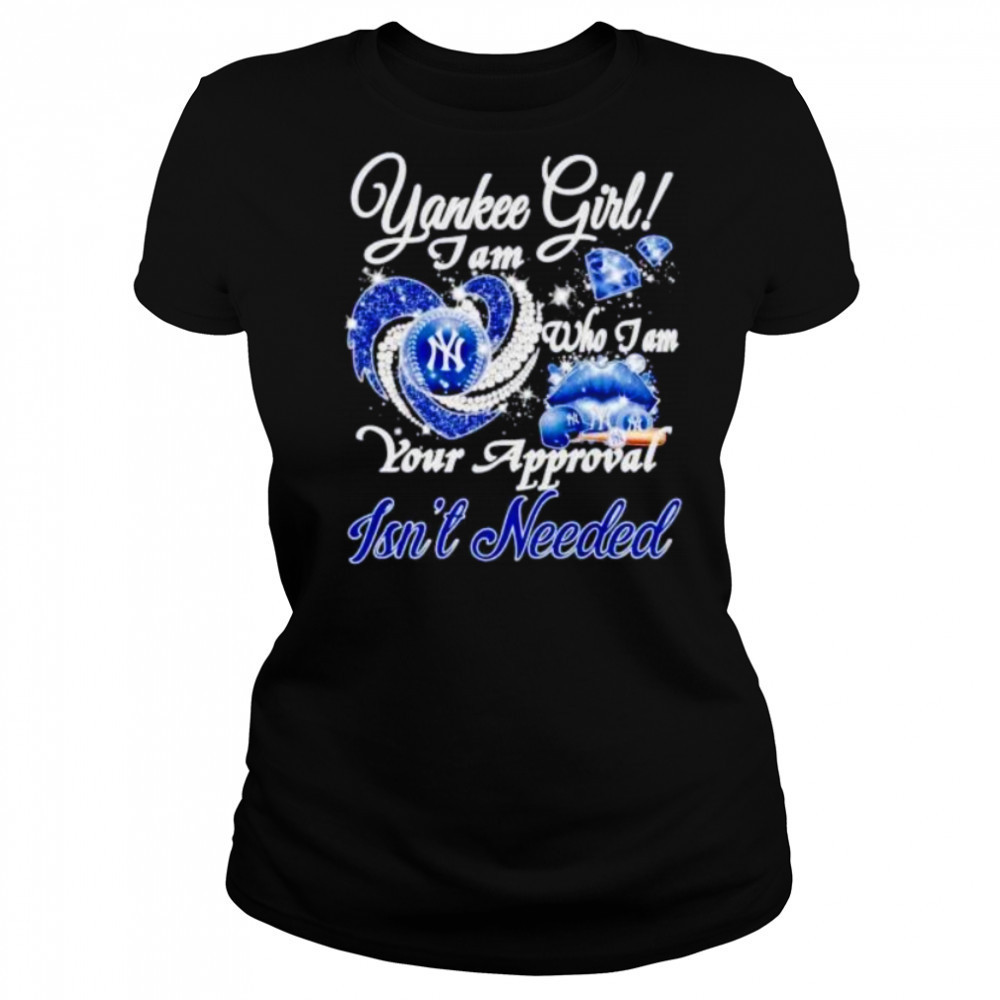 NY Yankees girl I am who I am your approval isn’t needed shirt Women's T-shirt