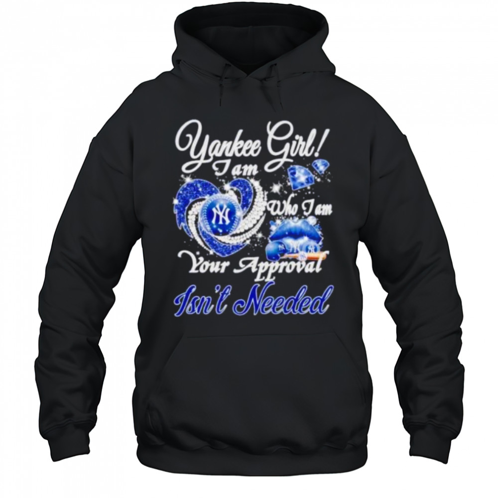 NY Yankees girl I am who I am your approval isn’t needed shirt Hoodie