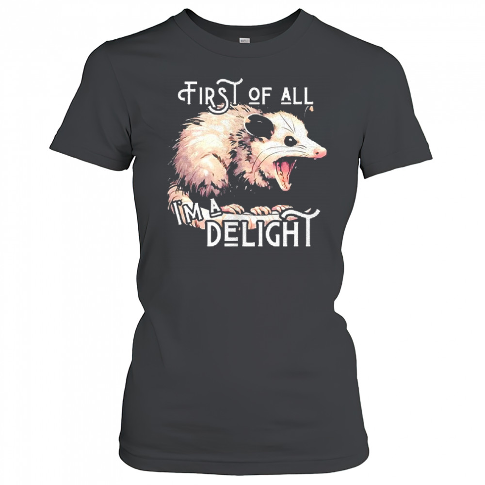 Opossum first of all I’m a delight shirt Women's T-shirt
