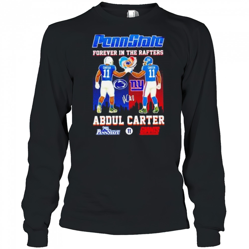 Penn State forever in the rafters Abdul Carter Nittany Lions and Giants shirt Long Sleeved