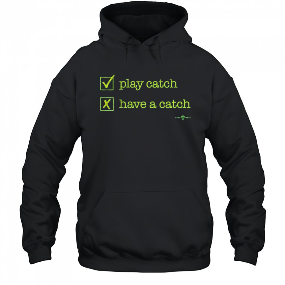 Play Catch Have A Catch T-Shirt Hoodie