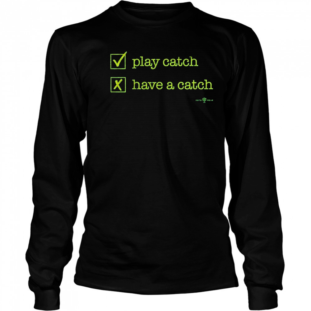Play Catch Have A Catch T-Shirt Long Sleeved