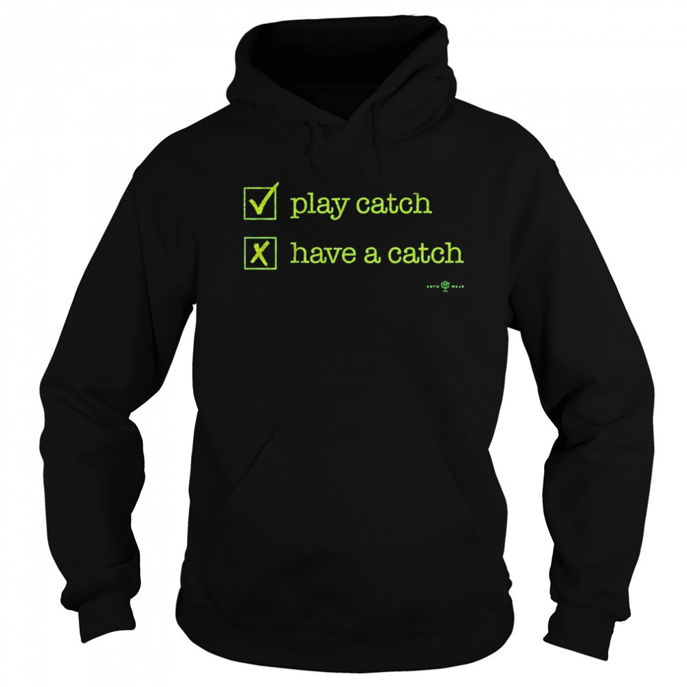 Play Catch Have A Catch T-Shirt Sweatshirt